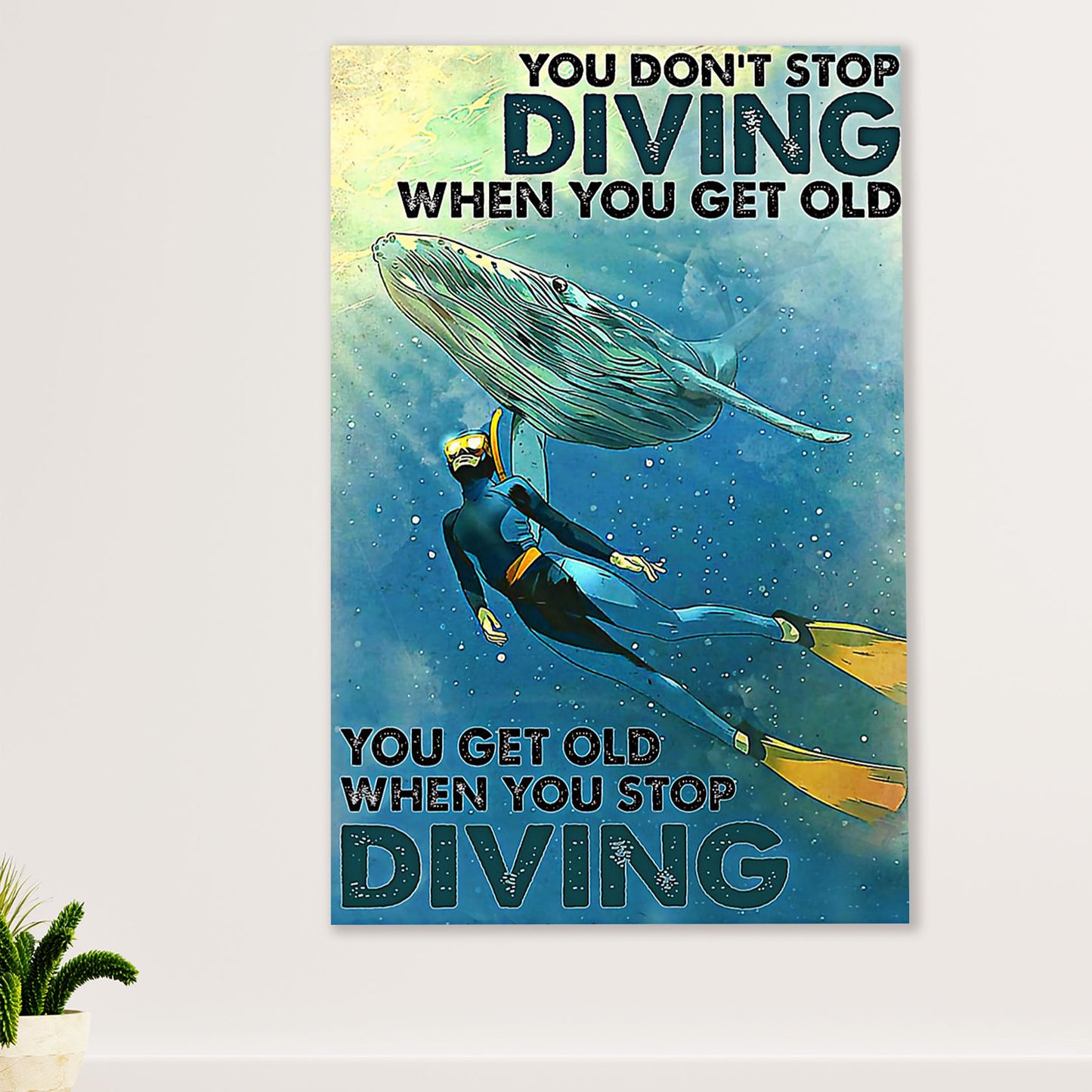 Scuba Diving Poster Prints | Get Old When Stop Diving | Wall Art Gift for Scuba Diver