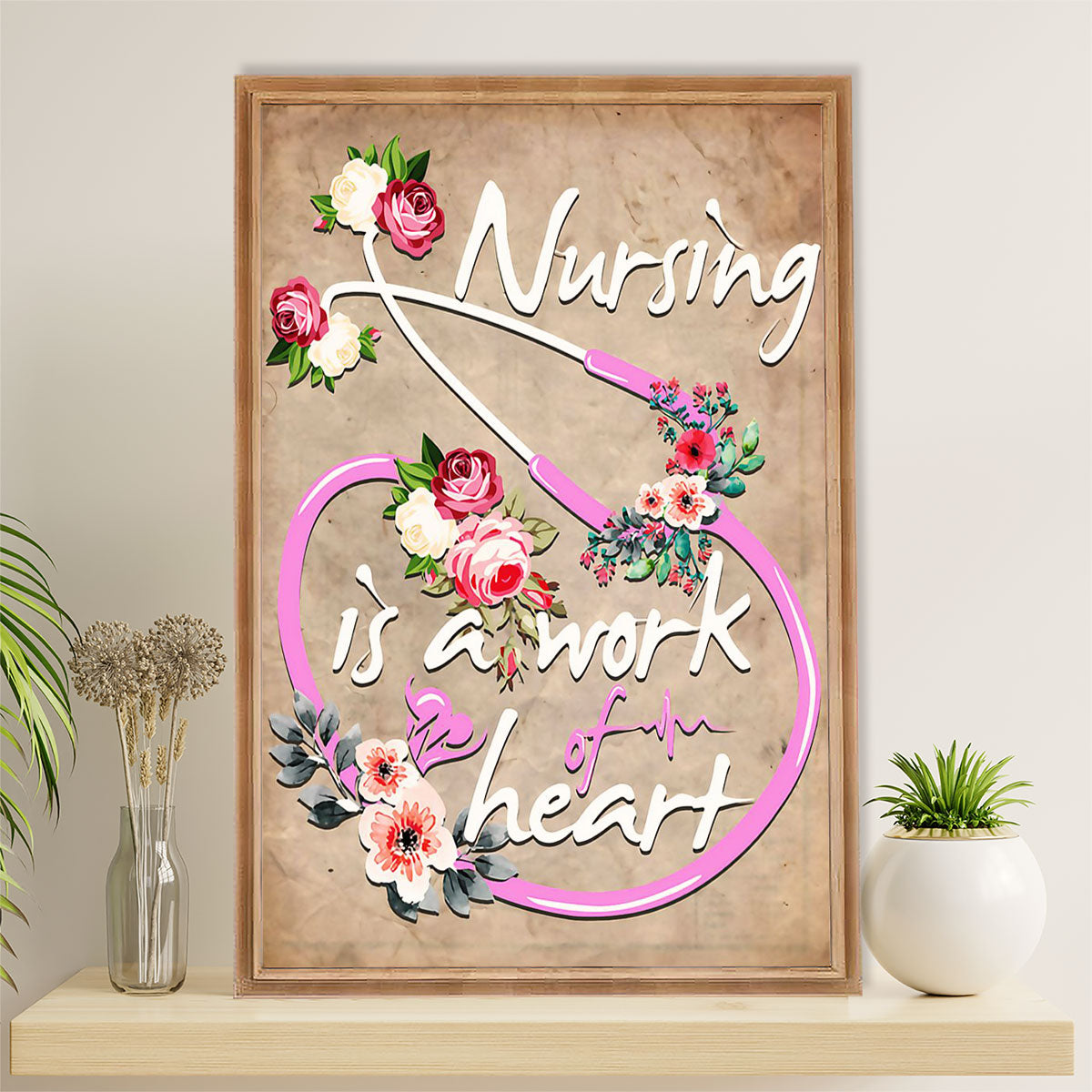 Nurse Poster | Work Of Heart | Wall Art Gift for Woman Nurse, Female Nursing