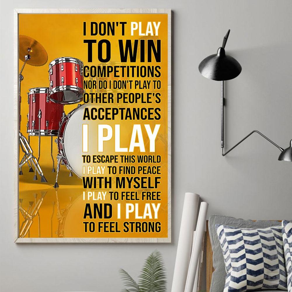 Poster Canvas Drummer - I Don't Play To Win Competitions, I Play To Feel Strong Poster Gift Decor Home Decor Wall Art