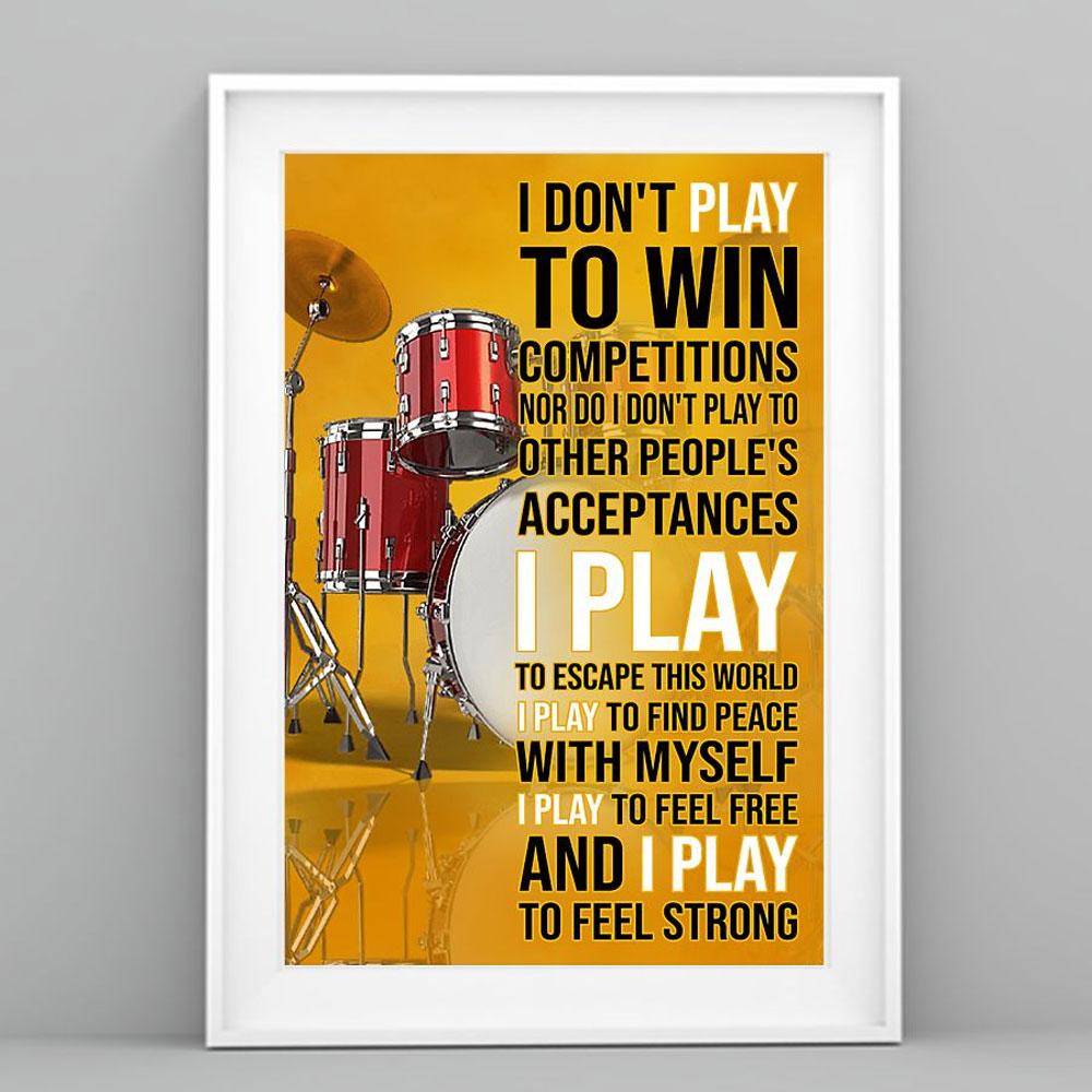Poster Canvas Drummer - I Don't Play To Win Competitions, I Play To Feel Strong Poster Gift Decor Home Decor Wall Art