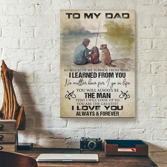 To My Dad Fishing So Much Of Me Is Made From What I Learned From You Portrait Poster & Canvas Gift For Father Home Decor Wall Art Visual Art
