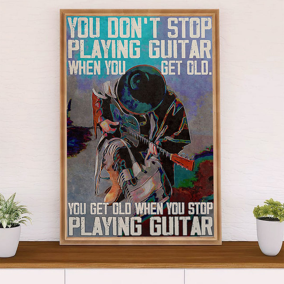 Music Guitar Poster Prints | Get Old When Stop Playing | Wall Art Gift for Guitarist
