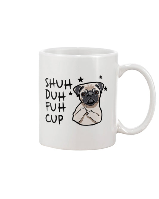 Funny Coffee Mug | Pug Shuh Duh Fuh Cup | Funny Badass Quotes Drinkware Gift