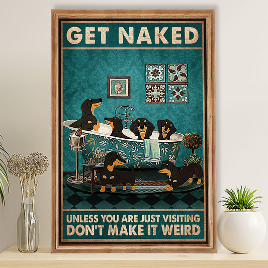 Bathroom Poster Weiner Dachshund Get Naked Unless You're Just Visiting Don’t Make It Wreid | Funny Wall Art Gift for Friends, Room Décor for Restroom