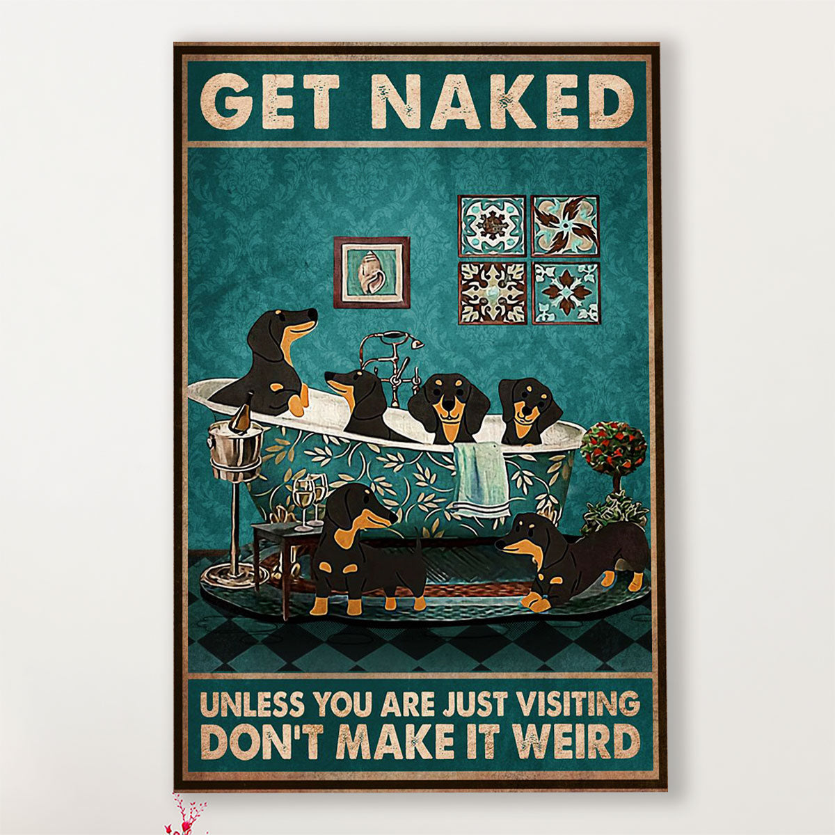 Bathroom Poster Weiner Dachshund Get Naked Unless You're Just Visiting Don’t Make It Wreid | Funny Wall Art Gift for Friends, Room Décor for Restroom