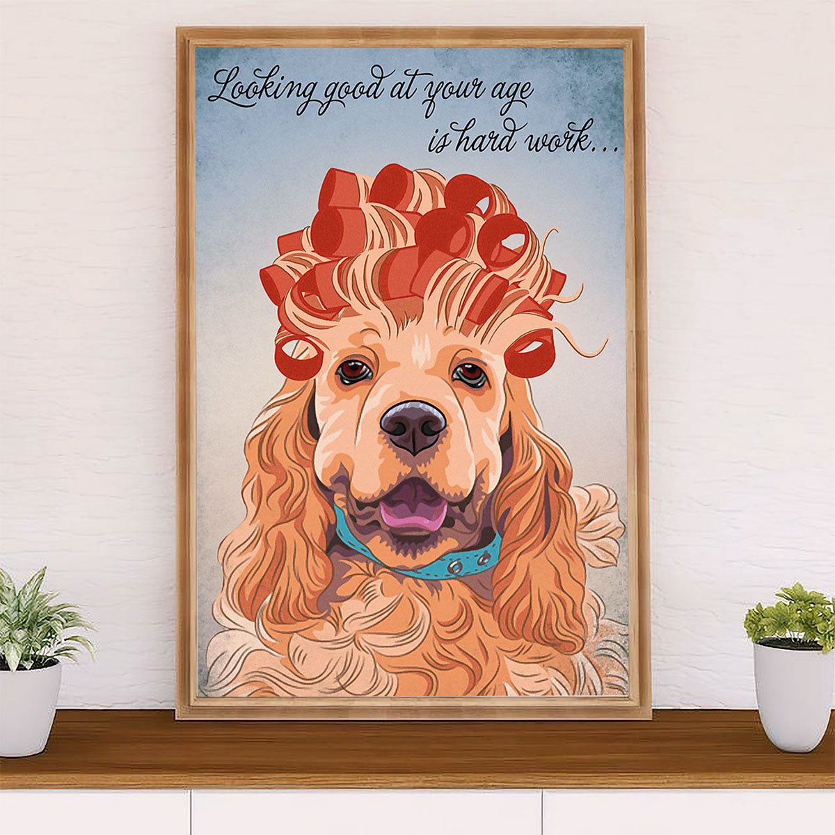 Cocker Spaniel Dog Poster | Looking Good At Your Age Woman | Wall Art Gift for Cocker Spaniel Puppies Lover
