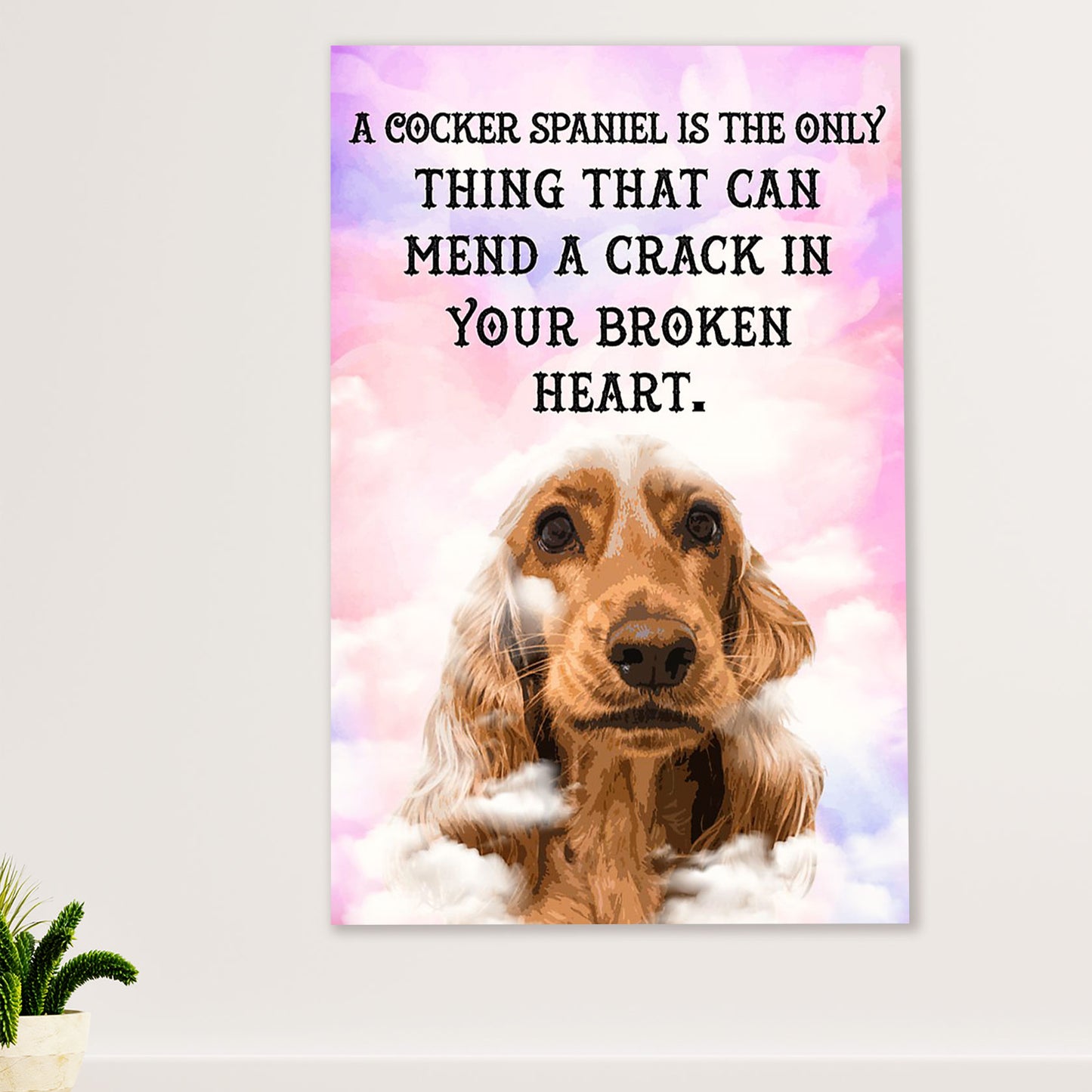 Cocker Spaniel Dog Poster | Mend A Crack In Broken Heart | Wall Art Gift for Cocker Spaniel Puppies Lover