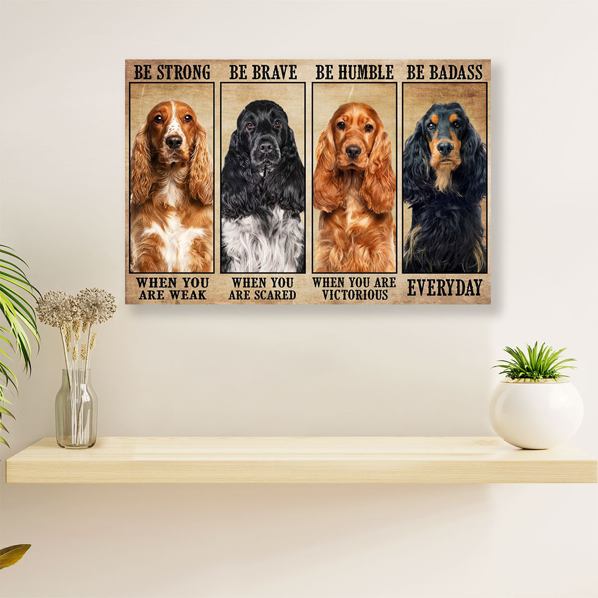Cocker Spaniel Dog Canvas Wall Art | Dog Be Strong Be Brave | Gift for Miniature Puppies Lover