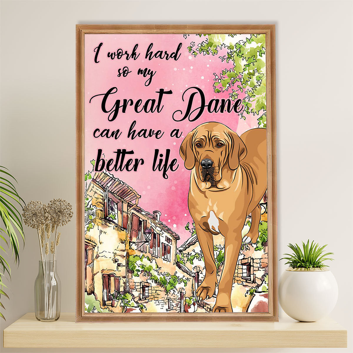Great Dane Canvas Prints | Dog Have Better Life | Wall Art Gift for Great Dane Puppies Lover