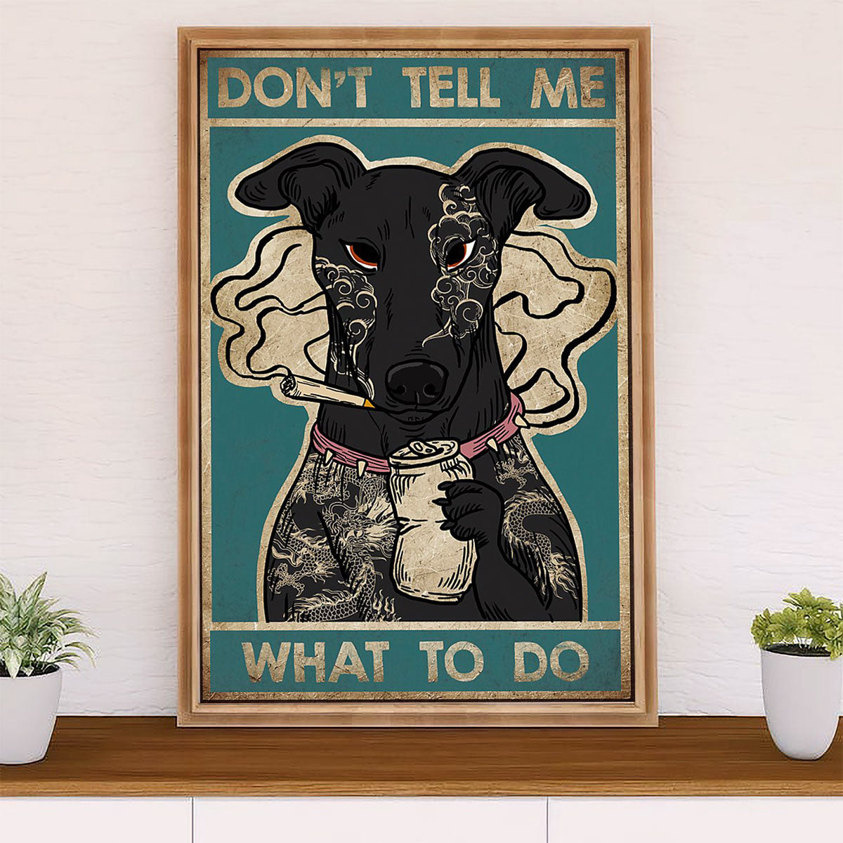 Greyhound Dog Canvas Prints | Funny Dog - Don’t Tell Me What To Do | Wall Art Gift for Greyhound Puppies Lover