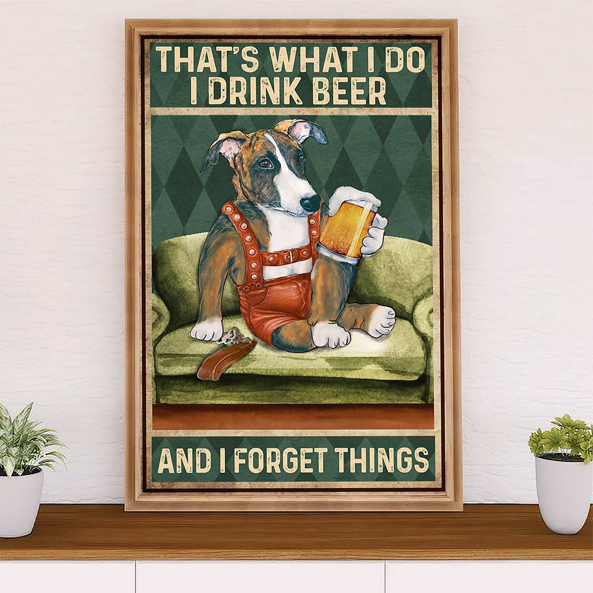 Greyhound Dog Poster Prints | Funny Dog - Drink Beer, Forget Things | Wall Art Gift for Greyhound Puppies Lover