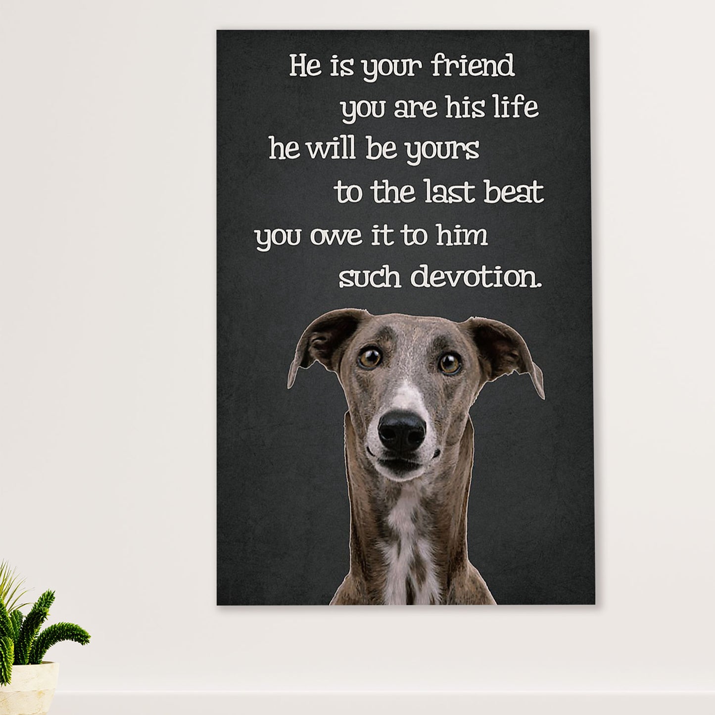 Greyhound Dog Canvas Prints | He Is Your Friend | Wall Art Gift for Greyhound Puppies Lover