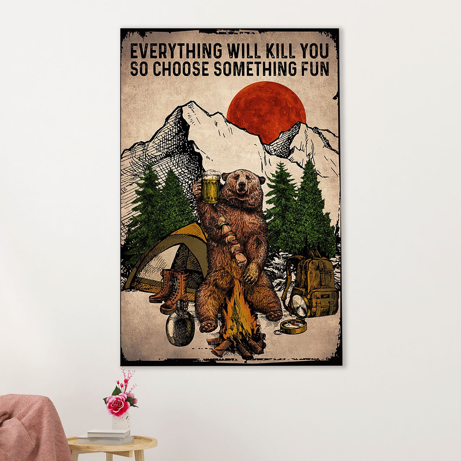 Camping Poster | Bear Drinks Beer - Everything Will Kill You So Choose Something Fun | Wall Art Gift for Camper