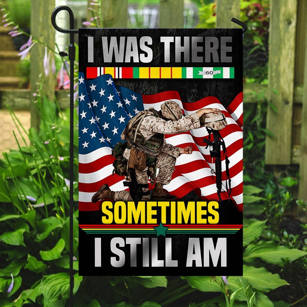I Was There Sometimes I Still Am Vietnam Veteran Flag