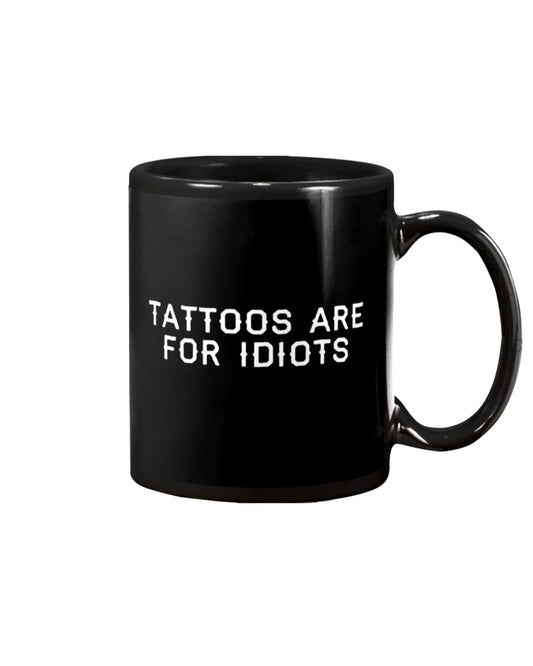Tattoo Coffee Mug | Tattoos Are For Idiots | Drinkware Gift for Tattoo Artist, Tattoo Lover