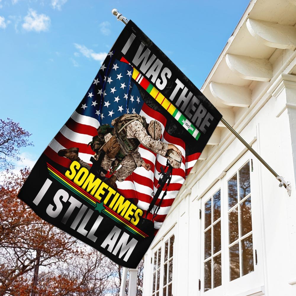 I Was There Sometimes I Still Am Vietnam Veteran Flag