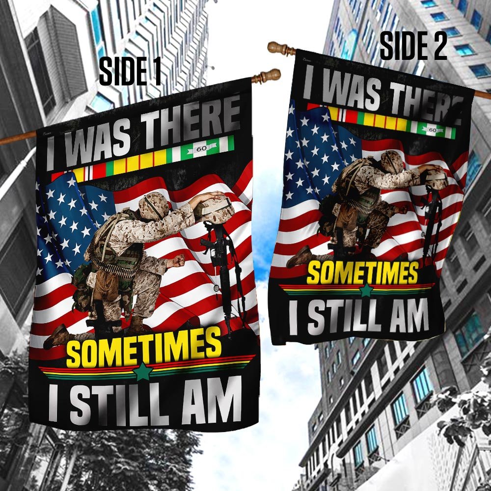 I Was There Sometimes I Still Am Vietnam Veteran Flag