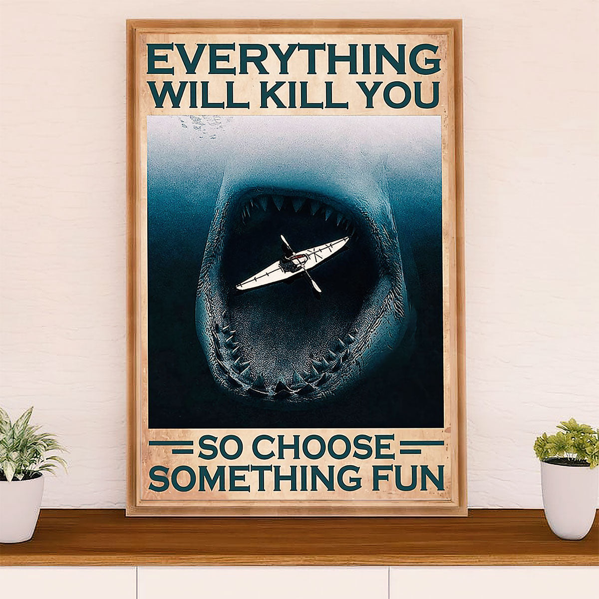 Kayaking Poster Print Room Decor | Everything Will Kill You | Wall Art Gift for Kayaker