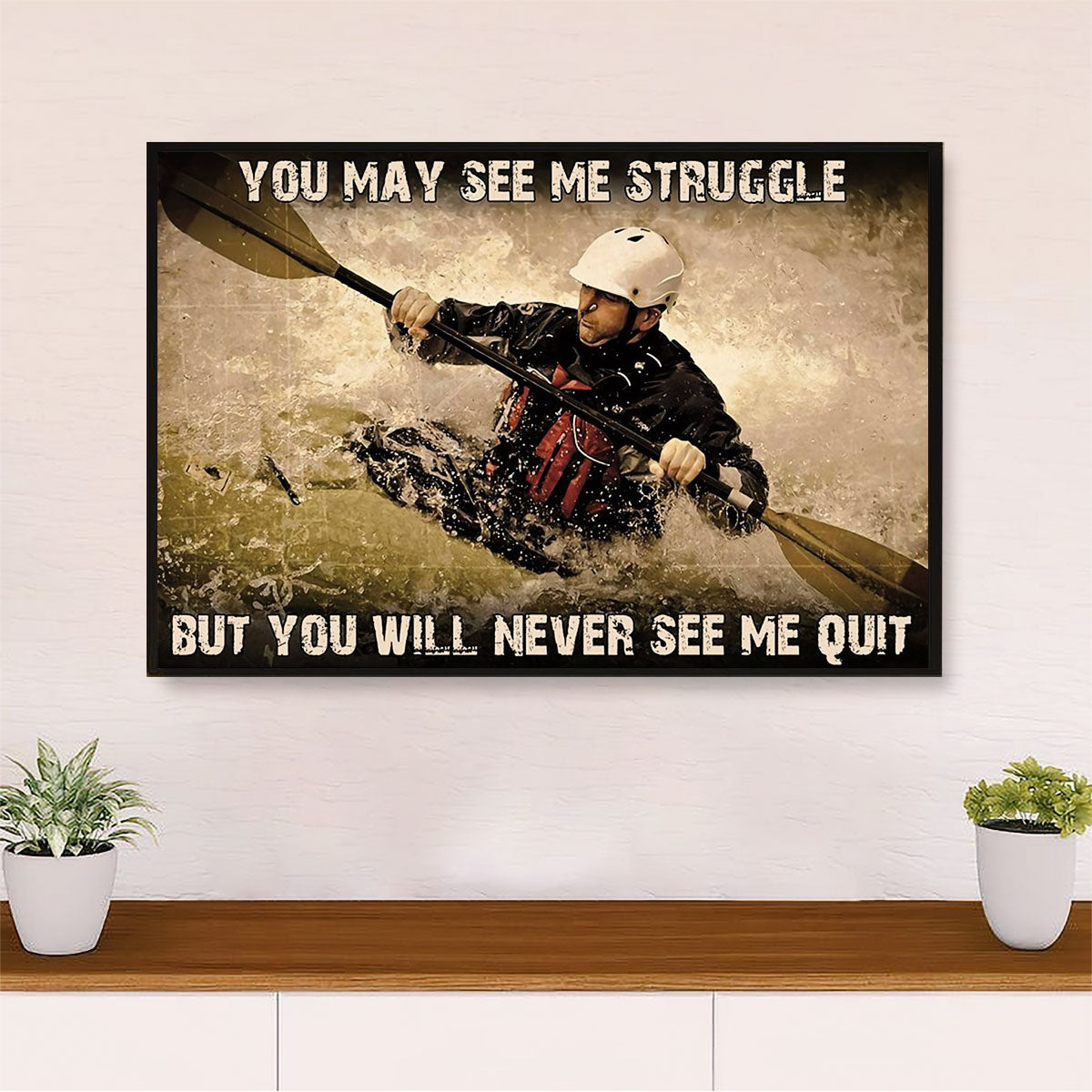 Kayaking Poster Prints | Never See Me Quit | Wall Art Gift for Kayaker