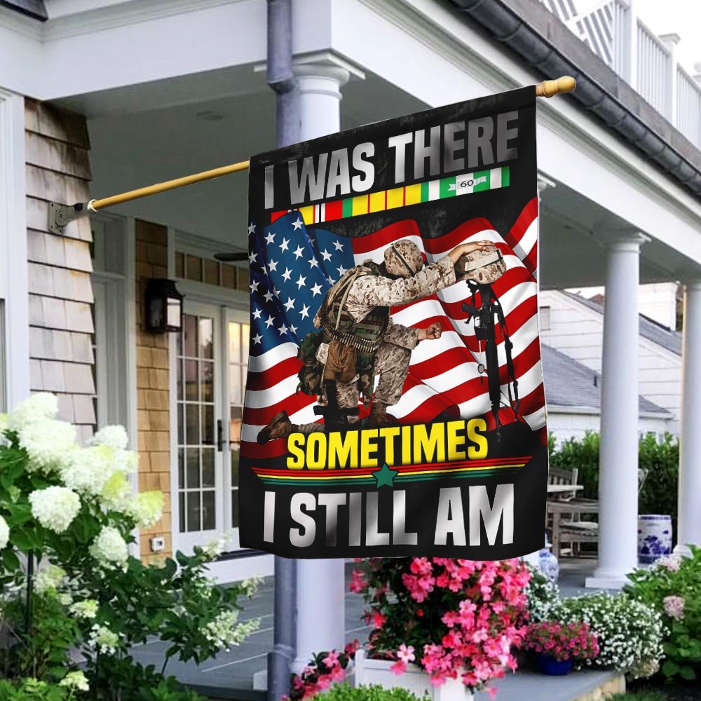 I Was There Sometimes I Still Am Vietnam Veteran Flag