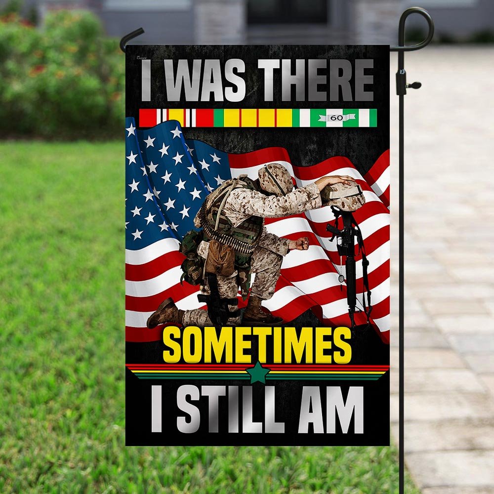 I Was There Sometimes I Still Am Vietnam Veteran Flag