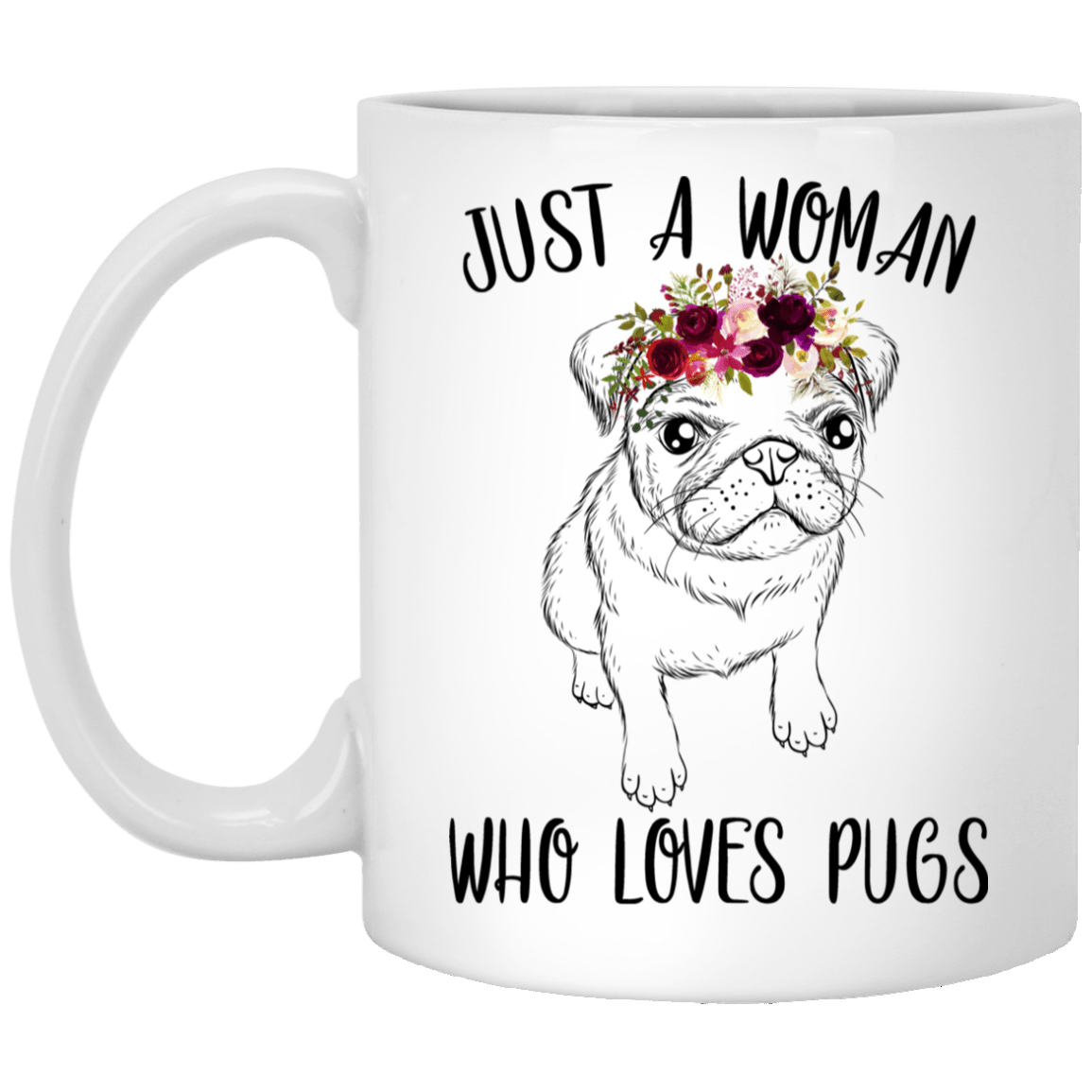 Pug Mug Just A Woman Who Loves Pugs Coffee Cup Cool Puggy Lover Gifts