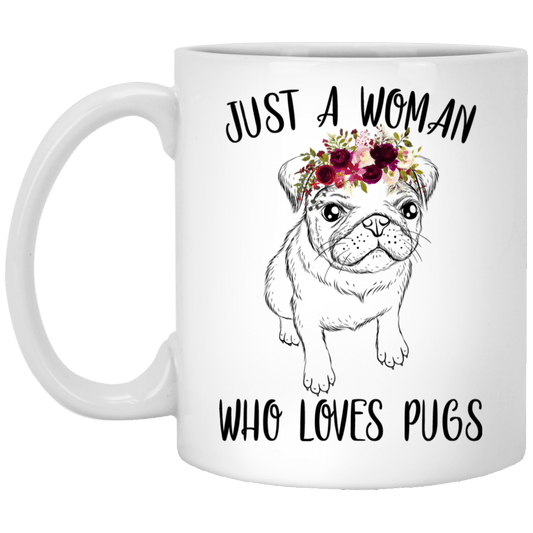 Pug Mug Just A Woman Who Loves Pugs Coffee Cup Cool Puggy Lover Gifts