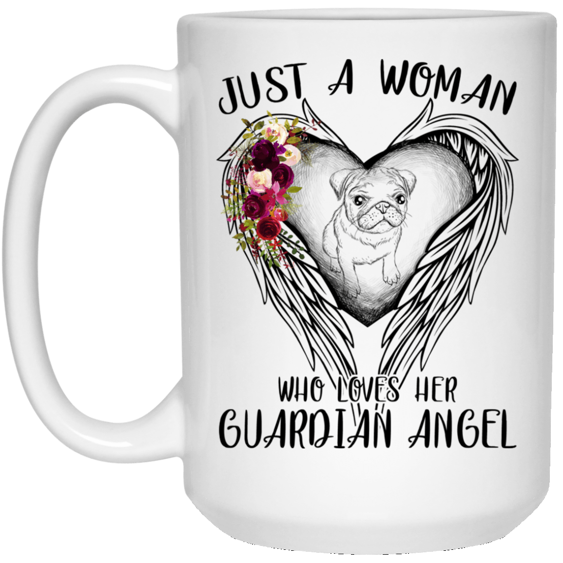 Pug Mug Just A Woman Who Loves Her Guardian Angel Pugs Coffee Cup