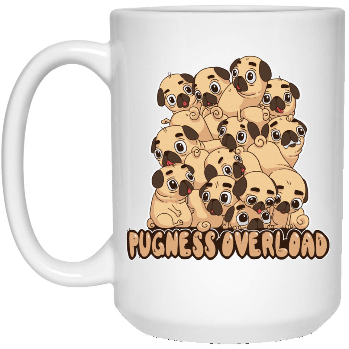 Pug Mug Pugness Overload Funny Pug Gifts For Puggy Puppies Lover