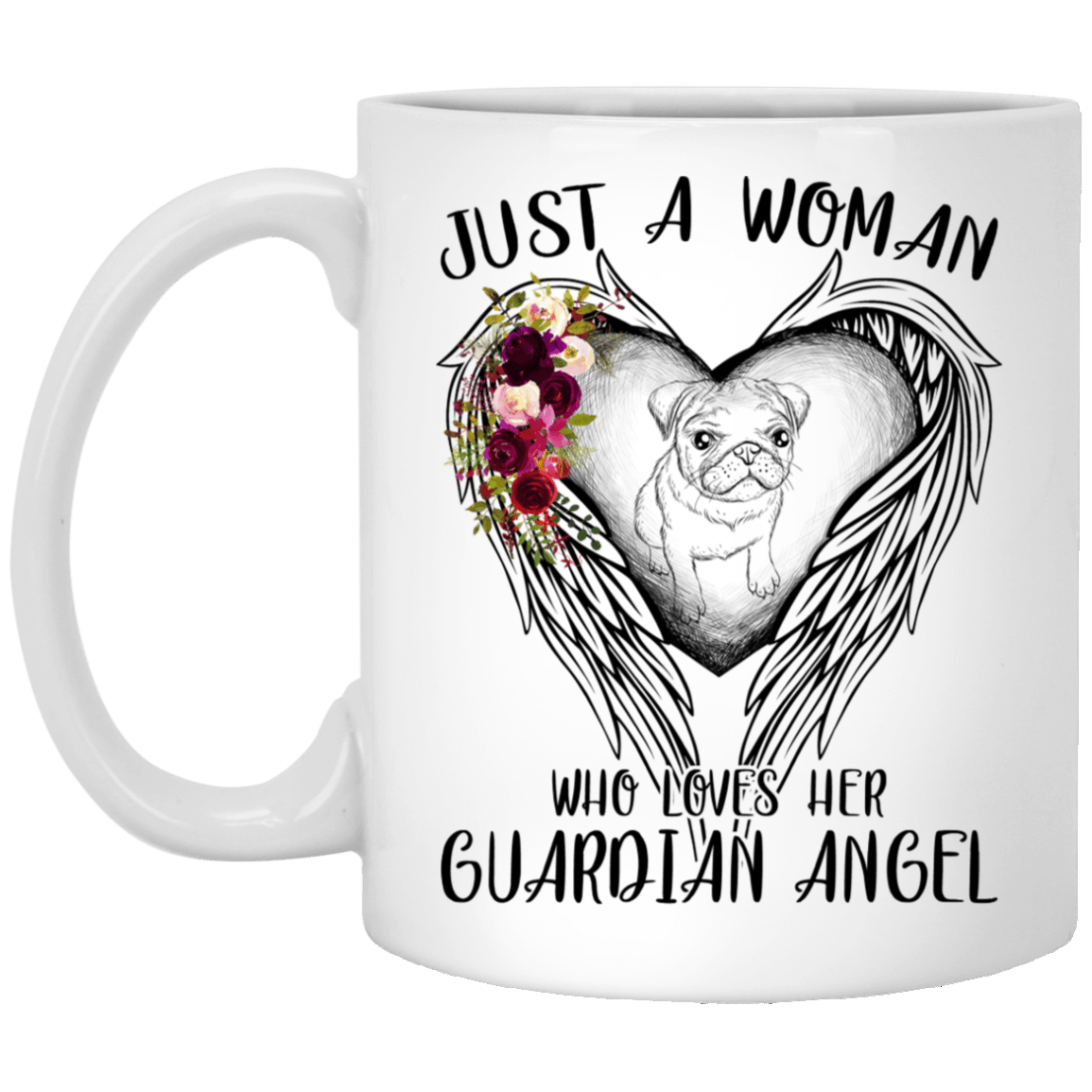 Pug Mug Just A Woman Who Loves Her Guardian Angel Pugs Coffee Cup