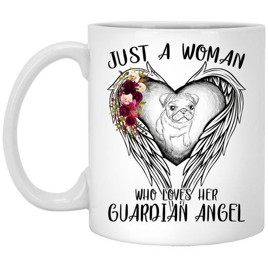Pug Mug Just A Woman Who Loves Her Guardian Angel Pugs Coffee Cup