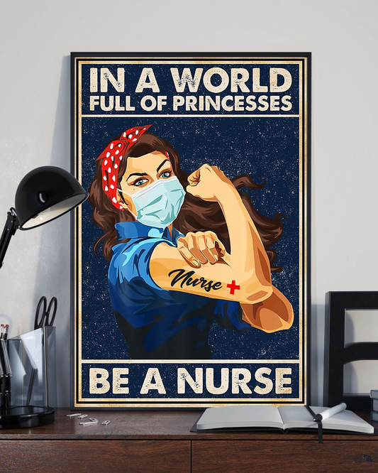 Nurse Strong Woman Poster In A World Full Of Princesses Be A Nurse Vintage Room Home Decor Wall Art Gifts Idea - Mostsuit