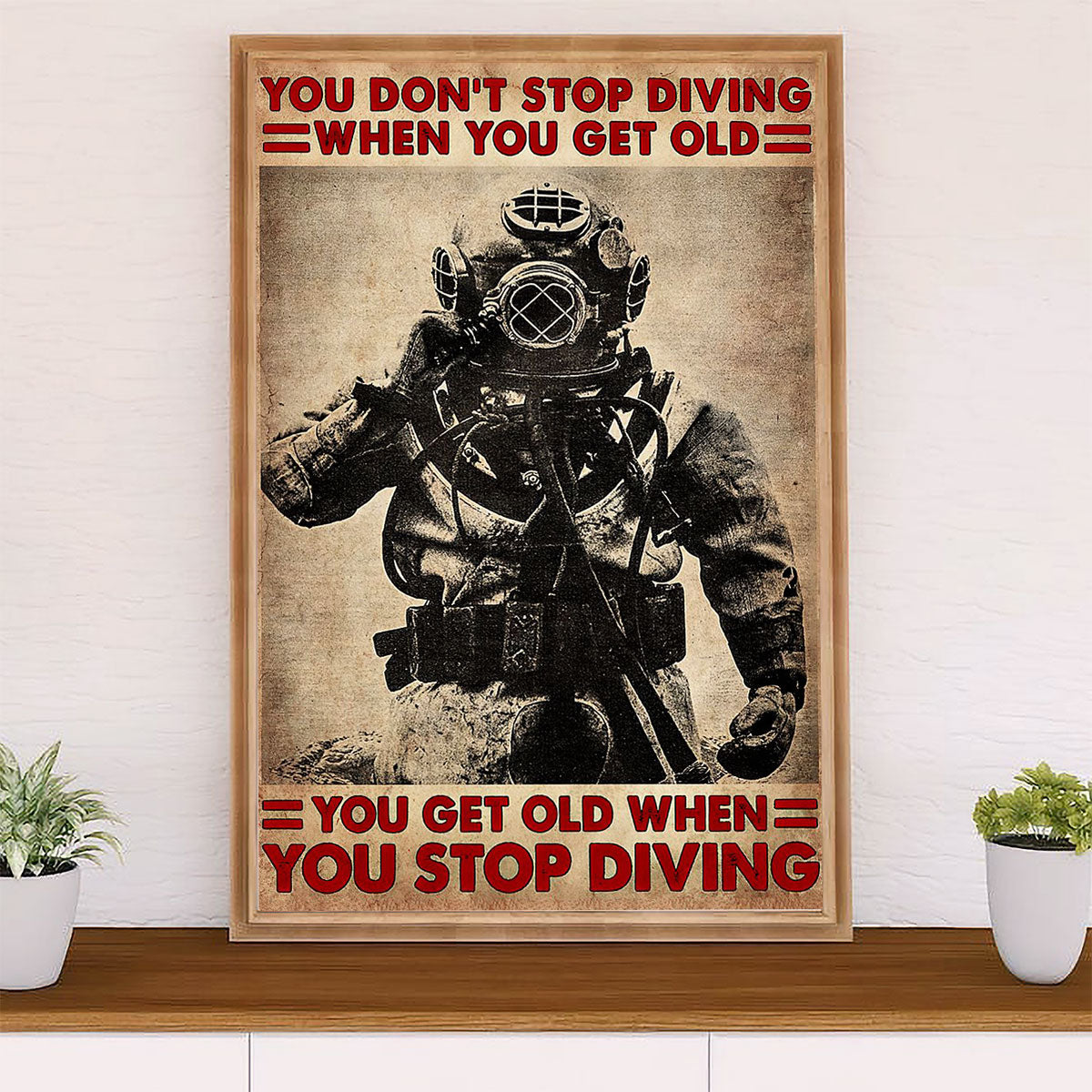 Scuba Diving Poster Prints | Get Old When Stop Diving | Wall Art Gift for Scuba Diver
