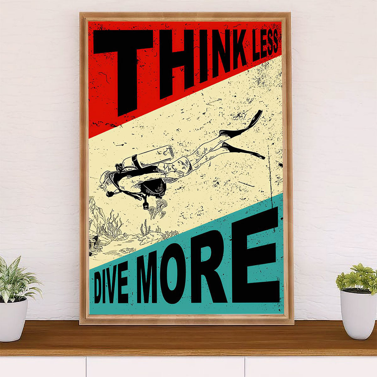 Scuba Diving Poster Prints | Think Less Dive More | Wall Art Gift for Scuba Diver
