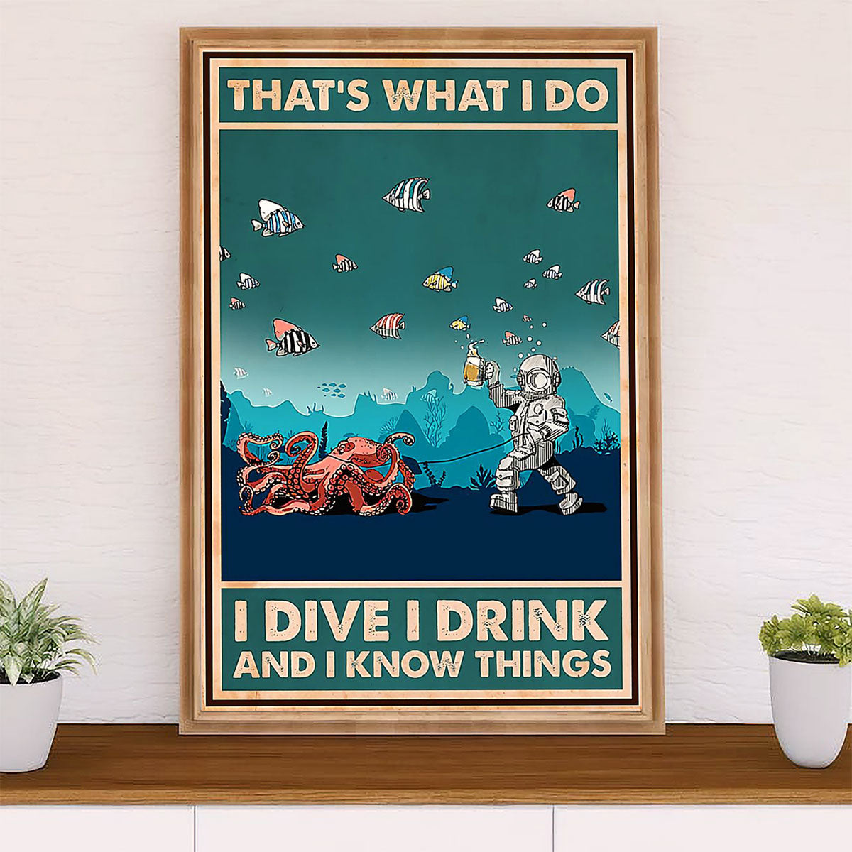 Scuba Diving Poster Prints | I Dive, Drink & Know Things | Wall Art Gift for Scuba Diver