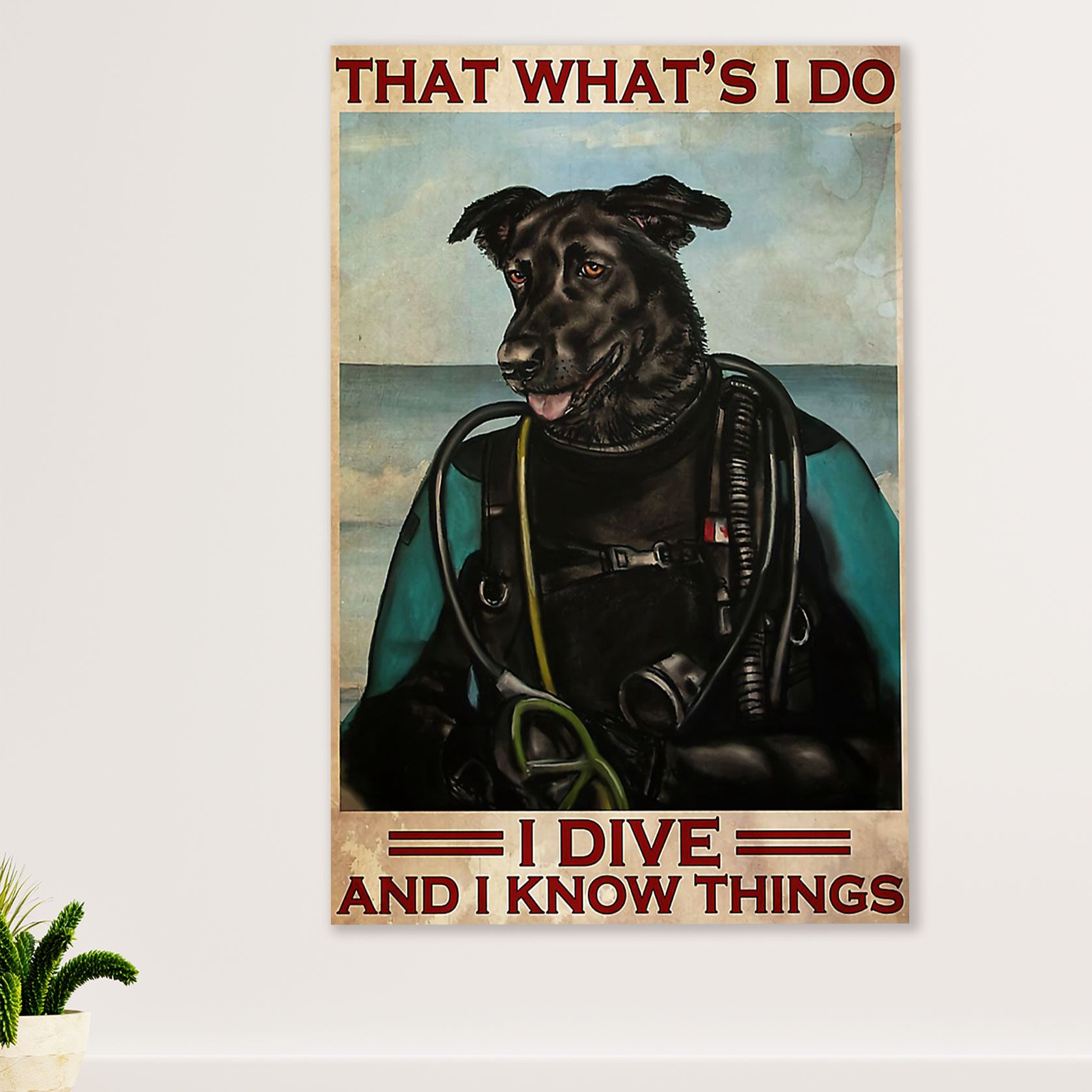 Scuba Diving Poster Prints | Dog I Dive & Know Things | Wall Art Gift for Scuba Diver