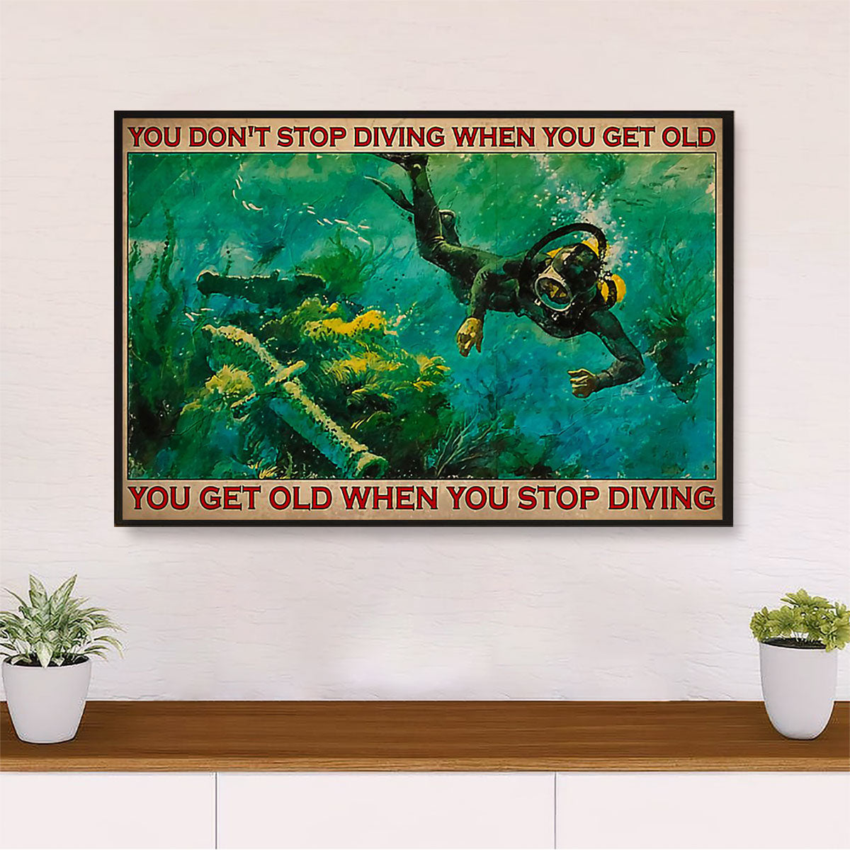 Scuba Diving Poster Prints | Get Old When Stop Diving | Wall Art Gift for Scuba Diver