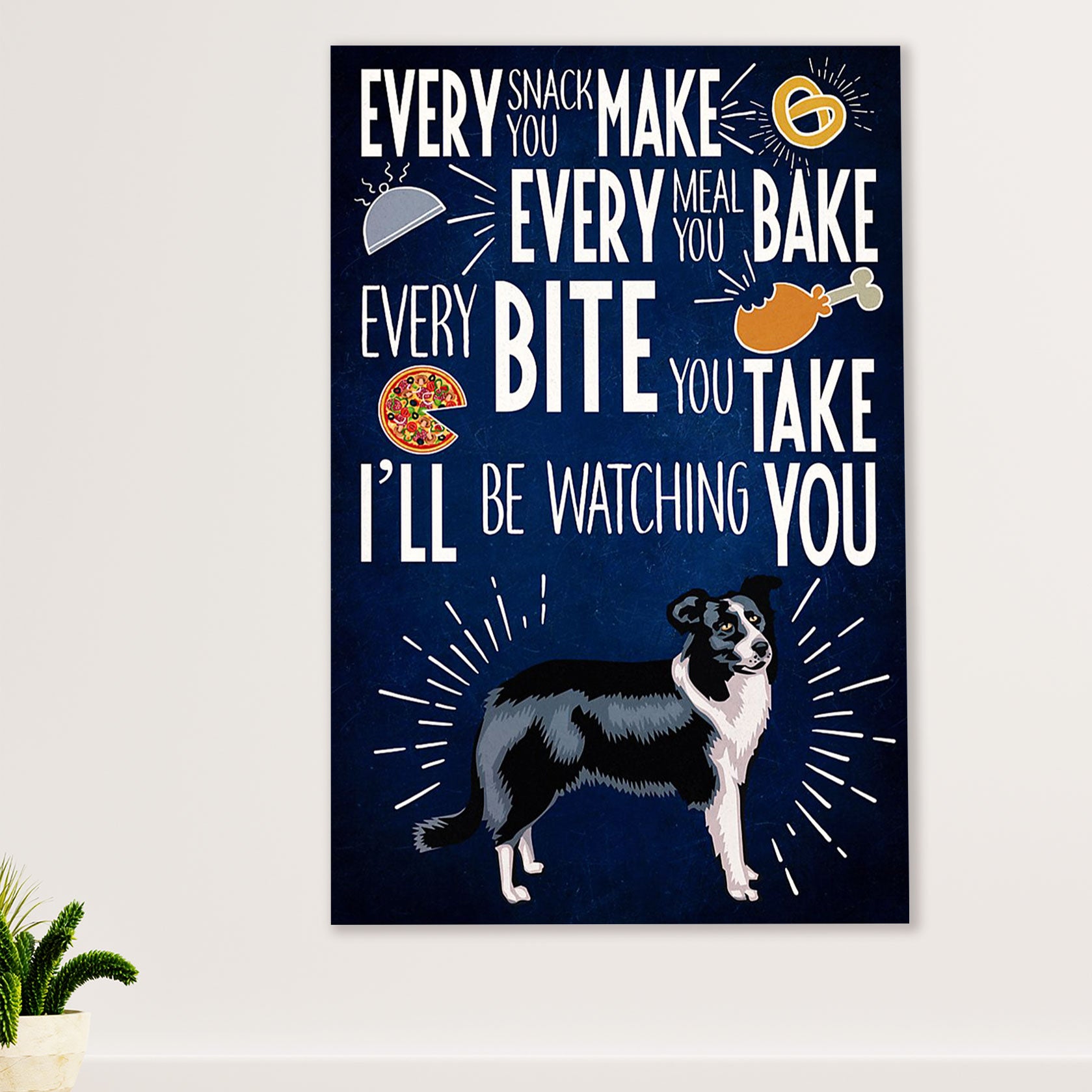 Cute Border Collie Dog Poster Prints | Every Bite You Take | Wall Art Gift for Puppies Merle Collie Lover