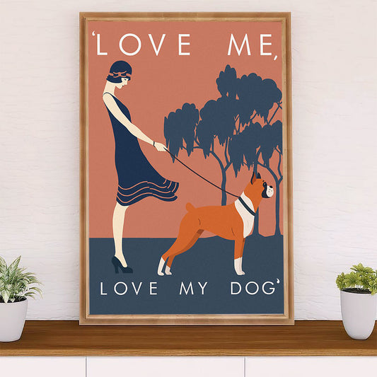 Funny Cute Boxer Poster | Love Me Love My Dog | Wall Art Gift for Brindle Boxador Puppies Lover