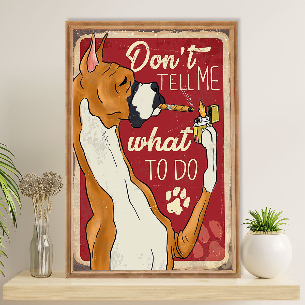 Funny Cute Boxer Poster | Don't Tell Me What To Do | Wall Art Gift for Brindle Boxador Puppies Lover