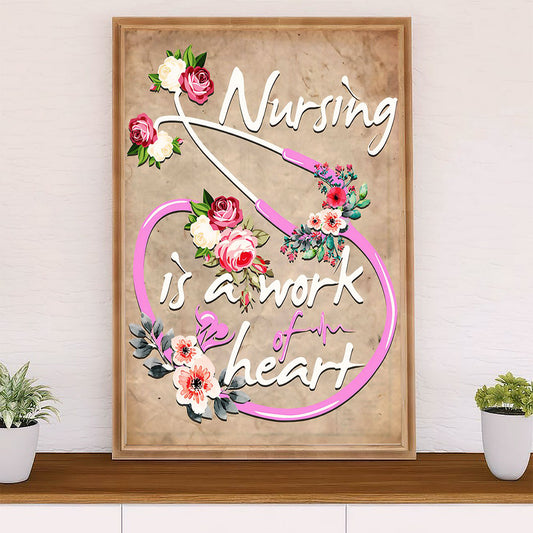Nurse Poster | Work Of Heart | Wall Art Gift for Woman Nurse, Female Nursing