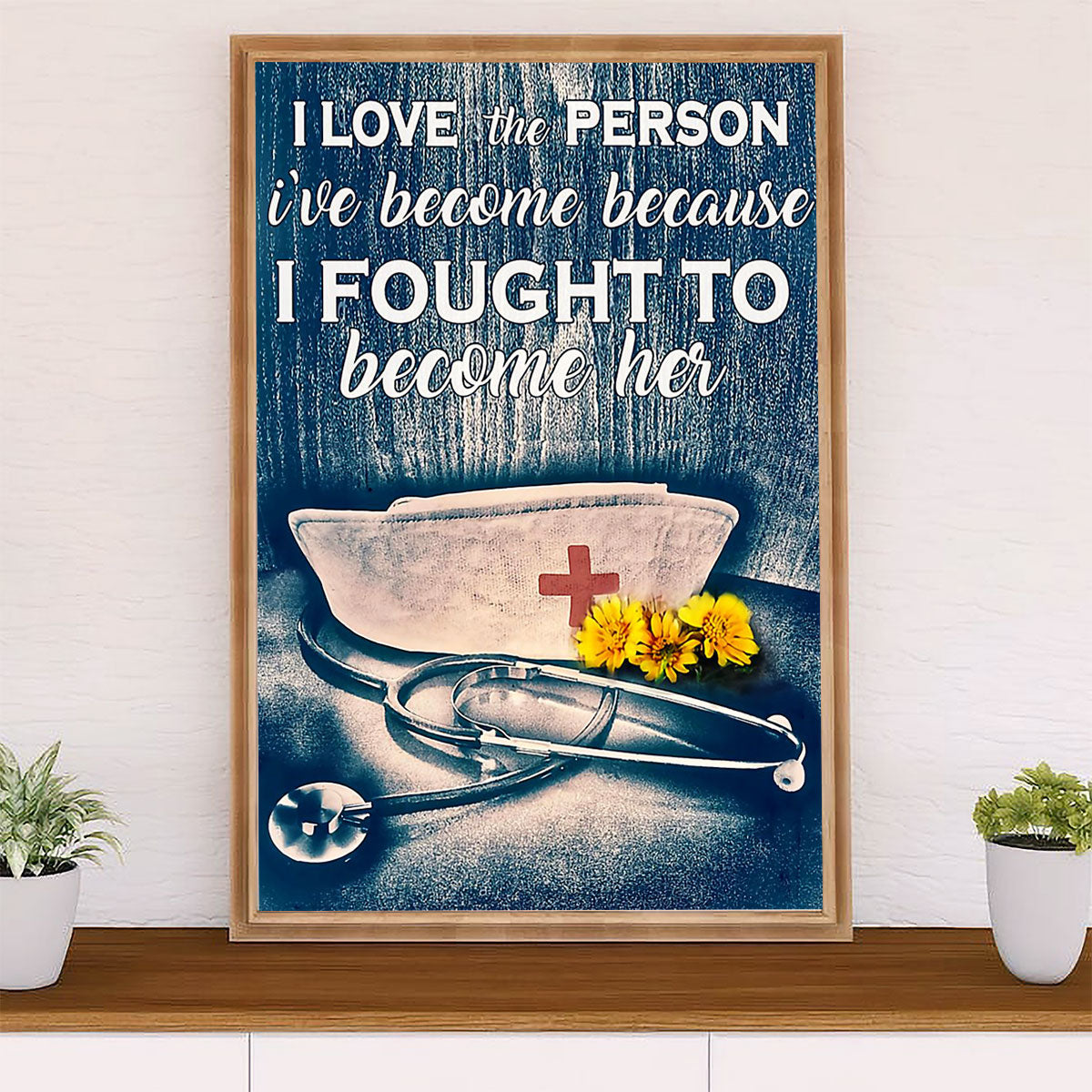 Nurse Poster | I Love The Person I've Become | Wall Art Gift for Woman Nurse, Female Nursing