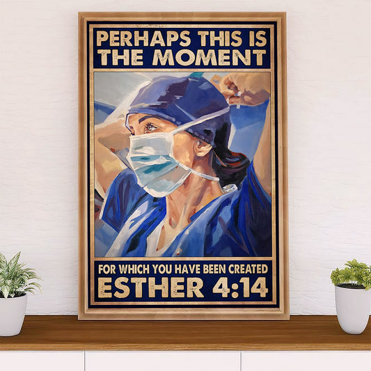Nurse Poster | The Moment For Which You Have Been Created | Wall Art Gift for Woman Nurse, Female Nursing