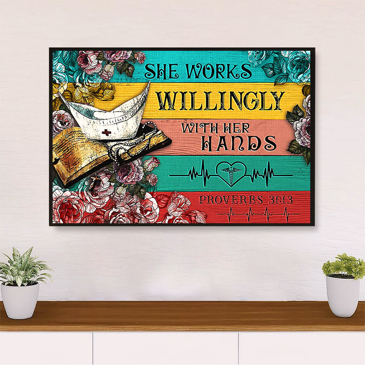 Nurse Poster | She Works Willingly With Her Hands | Wall Art Gift for Woman Nurse, Female Nursing
