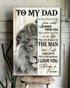 To My Dad So Much Of Me Is Made From What I Learned From You, Gift for Dad Portrait Poster And Canvas Birthday Gift Home Decor Wall Art Visual Art