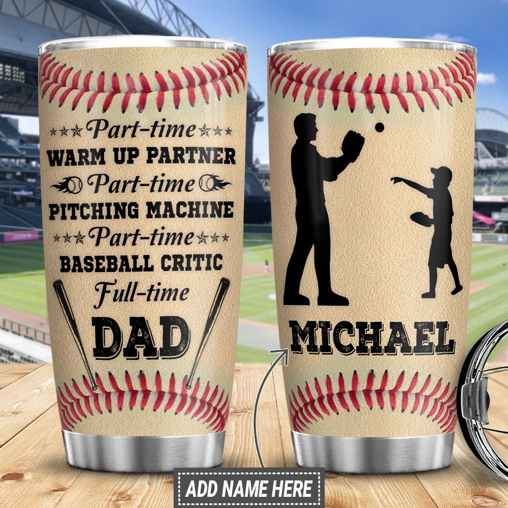 Baseball Full Time Dad Personalized Stainless Steel Tumbler Cups Drinkware 20oz - MostSuit