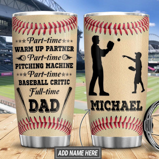 Baseball Full Time Dad Personalized Stainless Steel Tumbler Cups Drinkware 20oz - MostSuit