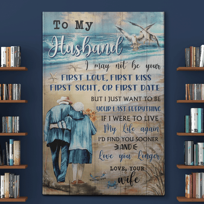 To My Husband I Just Want To Be Your Last Everything Portrait Poster & Canvas Gifts From Wife Birthday Gift Home Decor Wall Art