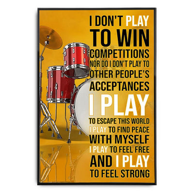 Poster Canvas Drummer - I Don't Play To Win Competitions, I Play To Feel Strong Poster Gift Decor Home Decor Wall Art Visual Art