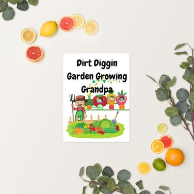 Poster Dirt DIGGING GARDEN Growing GRANDPA! for all you who love to Grow and Grow to Live